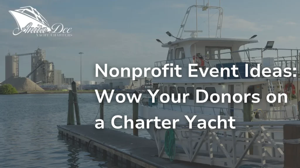 Nonprofit Event Ideas_ Wow Your Donors on a Charter Yacht