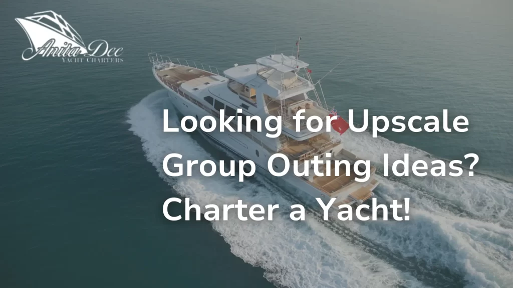 Looking for Upscale Group Outing Ideas_ Charter a Yacht!