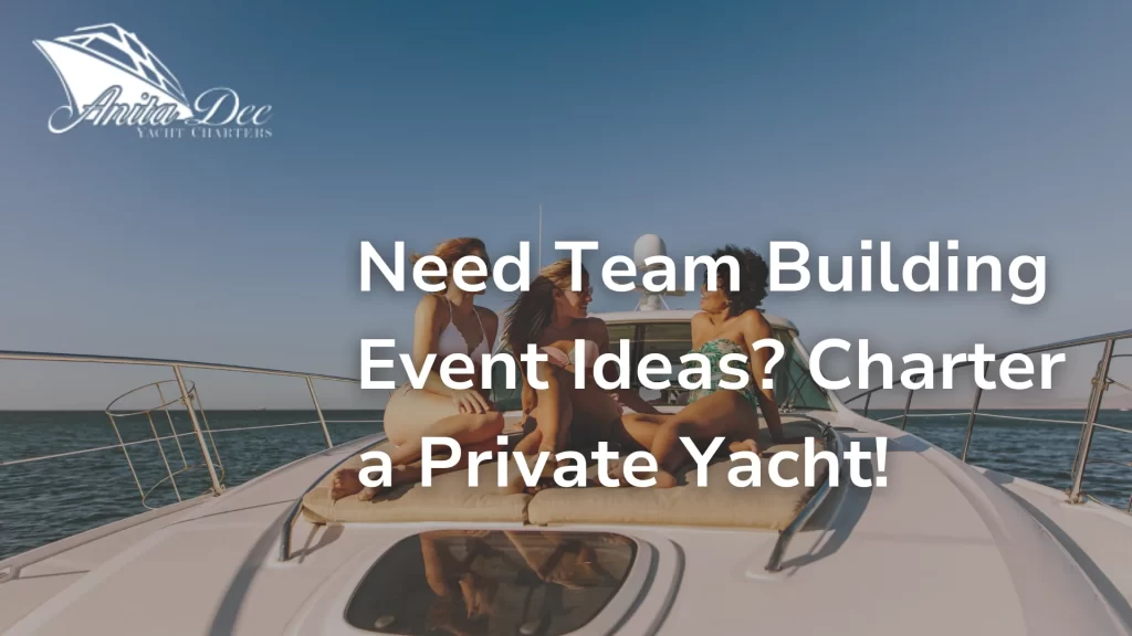 Need Team Building Event Ideas_ Charter a Private Yacht!