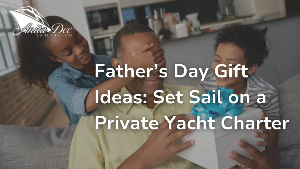 Father’s Day Gift Ideas_ Set Sail on a Private Yacht Charter Image