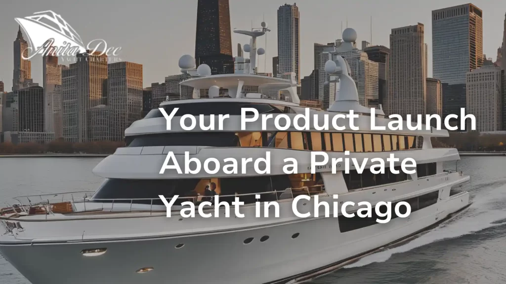 Your Product Launch Aboard a Private Yacht in Chicago