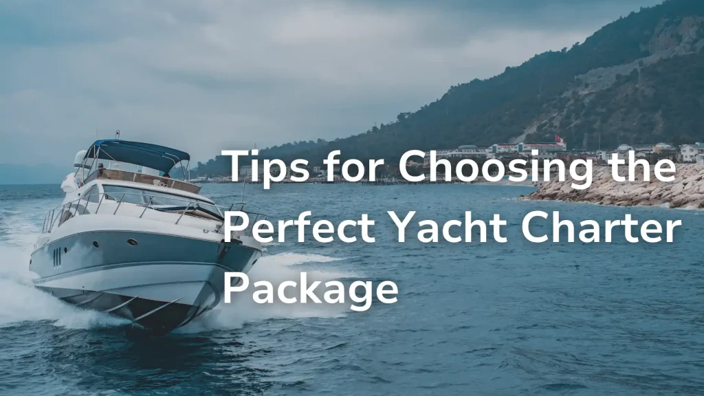 Tips for Choosing the Perfect Yacht Charter Package Image